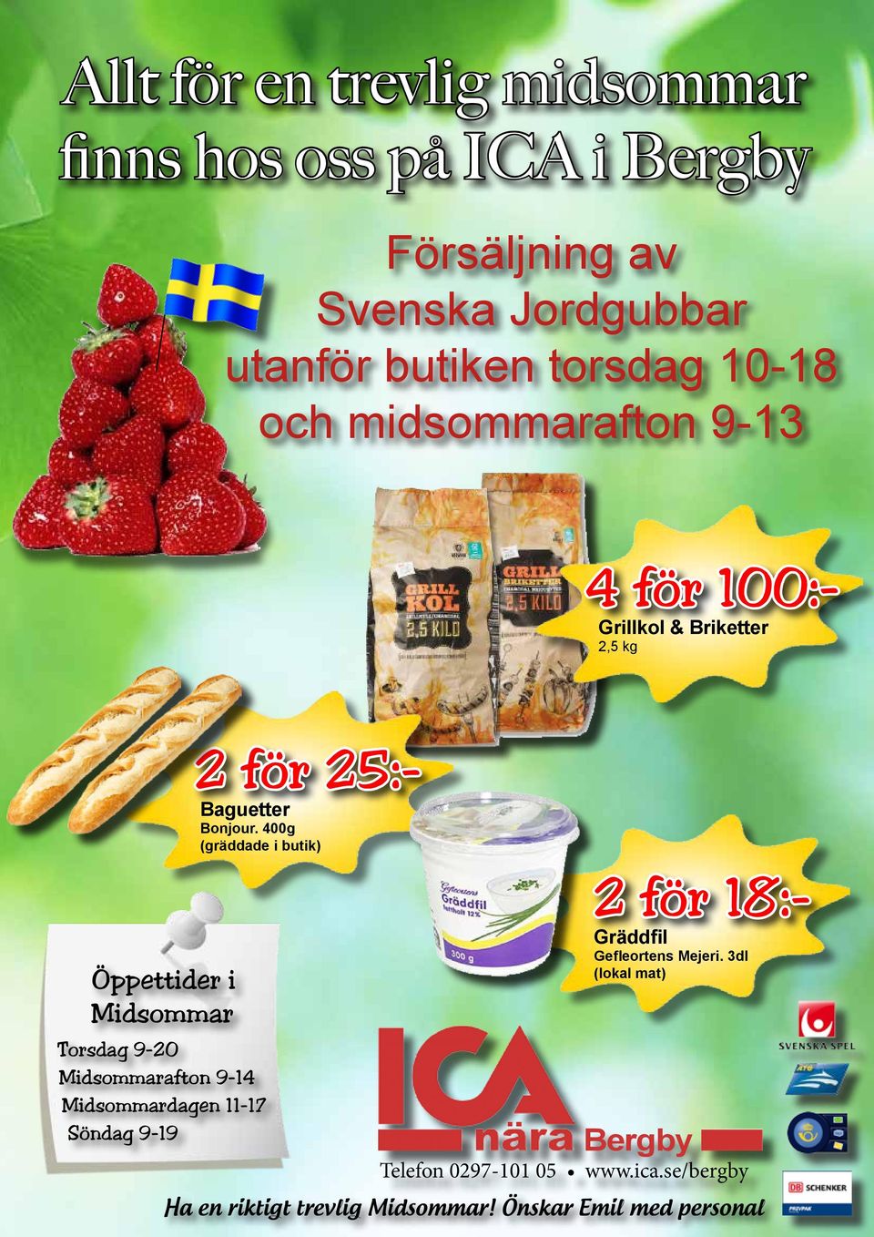 9-14 Midsommardagen 11-17 Söndag 9-19 2 för 25:- Baguetter Bonjour.