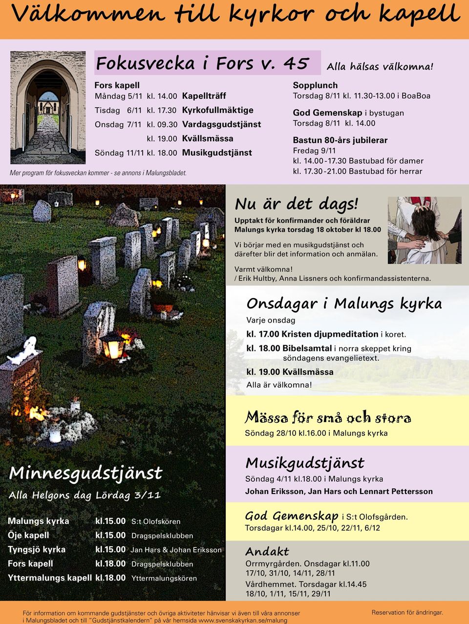 00 i BoaBoa God Gemenskap i bystugan Torsdag 8/11 kl. 14.00 Bastun 80-års jubilerar Fredag 9/11 kl. 14.00-17.30 Bastubad för damer kl. 17.30-21.00 Bastubad för herrar Nu är det dags!