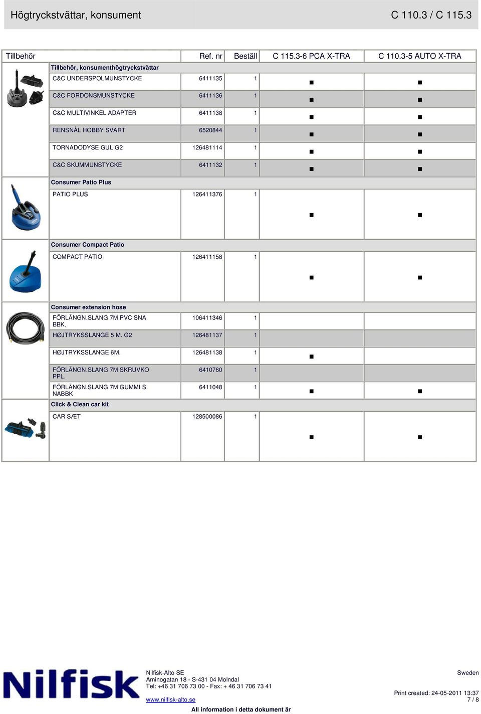 HOBBY SVART 6520844 1 TORNADODYSE GUL G2 126481114 1 C&C SKUMMUNSTYCKE 6411132 1 Consumer Patio Plus PATIO PLUS 126411376 1 Consumer Compact Patio COMPACT PATIO