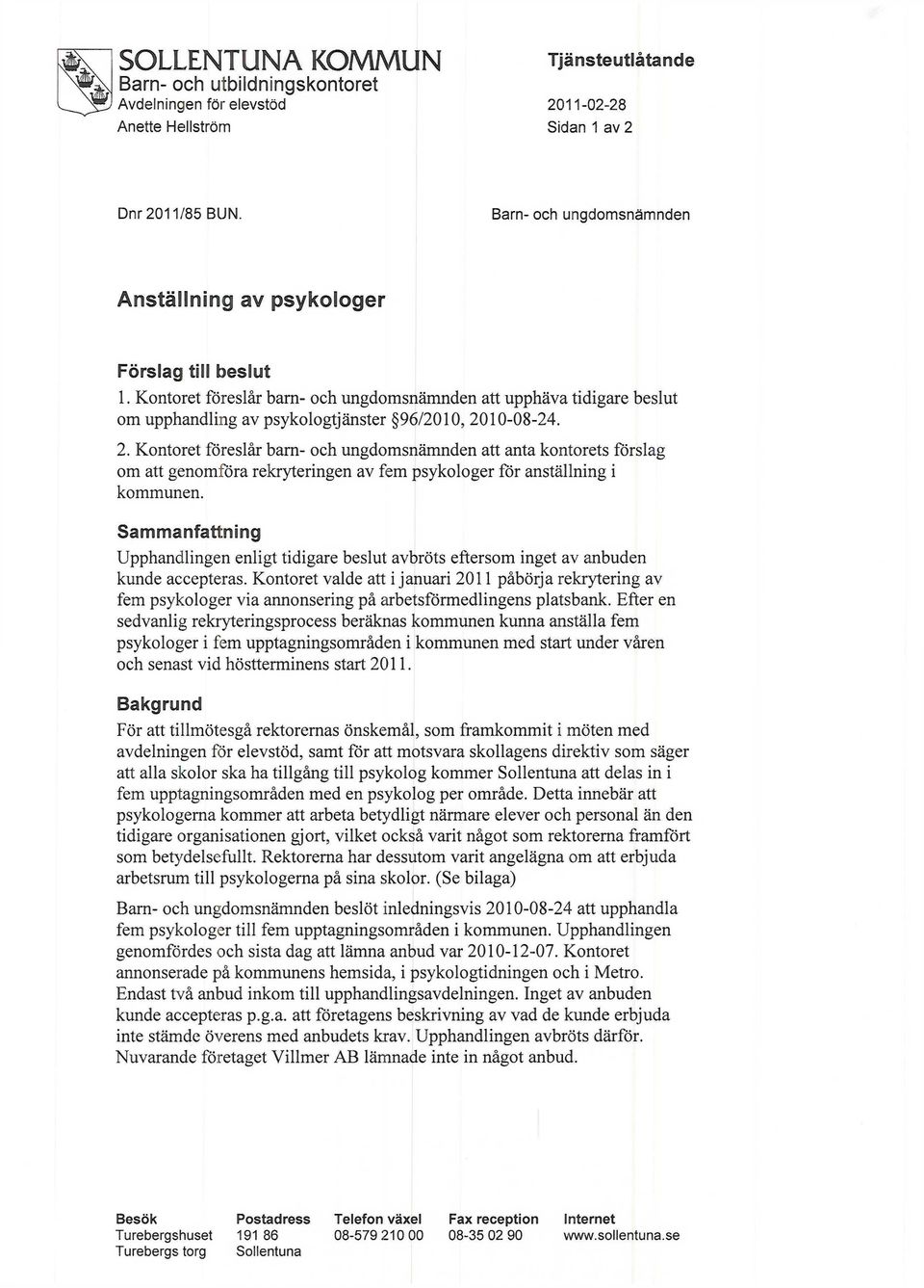 2. Kontoret föreslår bam- och ungdomsnämnden att anta kontorets förslag om att genomföra rekryteringen av fem psykologer för anställning i kommunen.