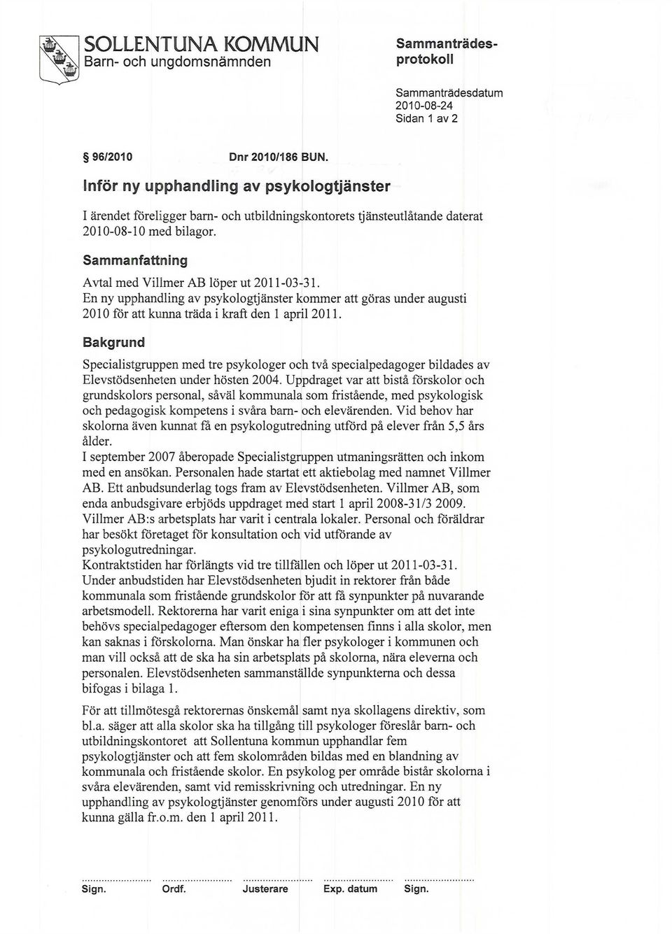 En ny upphandling av psykologtjänster kommer att göras under augusti 2010 för att kunna träda i kraft den 1 april 2011.