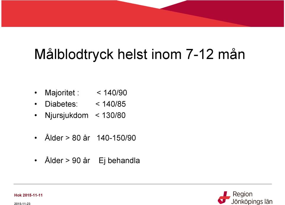 Njursjukdom < 130/80 Ålder > 80 år