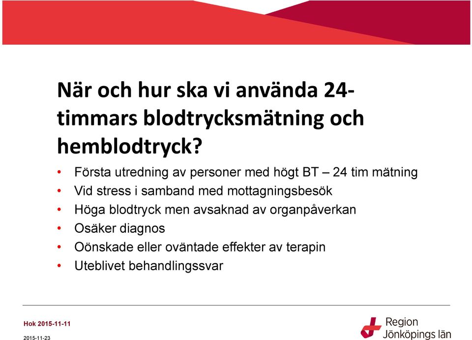 med mottagningsbesök Höga blodtryck men avsaknad av organpåverkan Osäker