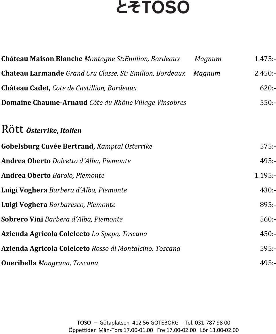 Kamptal Österrike 575:- Andrea Oberto Dolcetto d Alba, Piemonte 495:- Andrea Oberto Barolo, Piemonte 1.