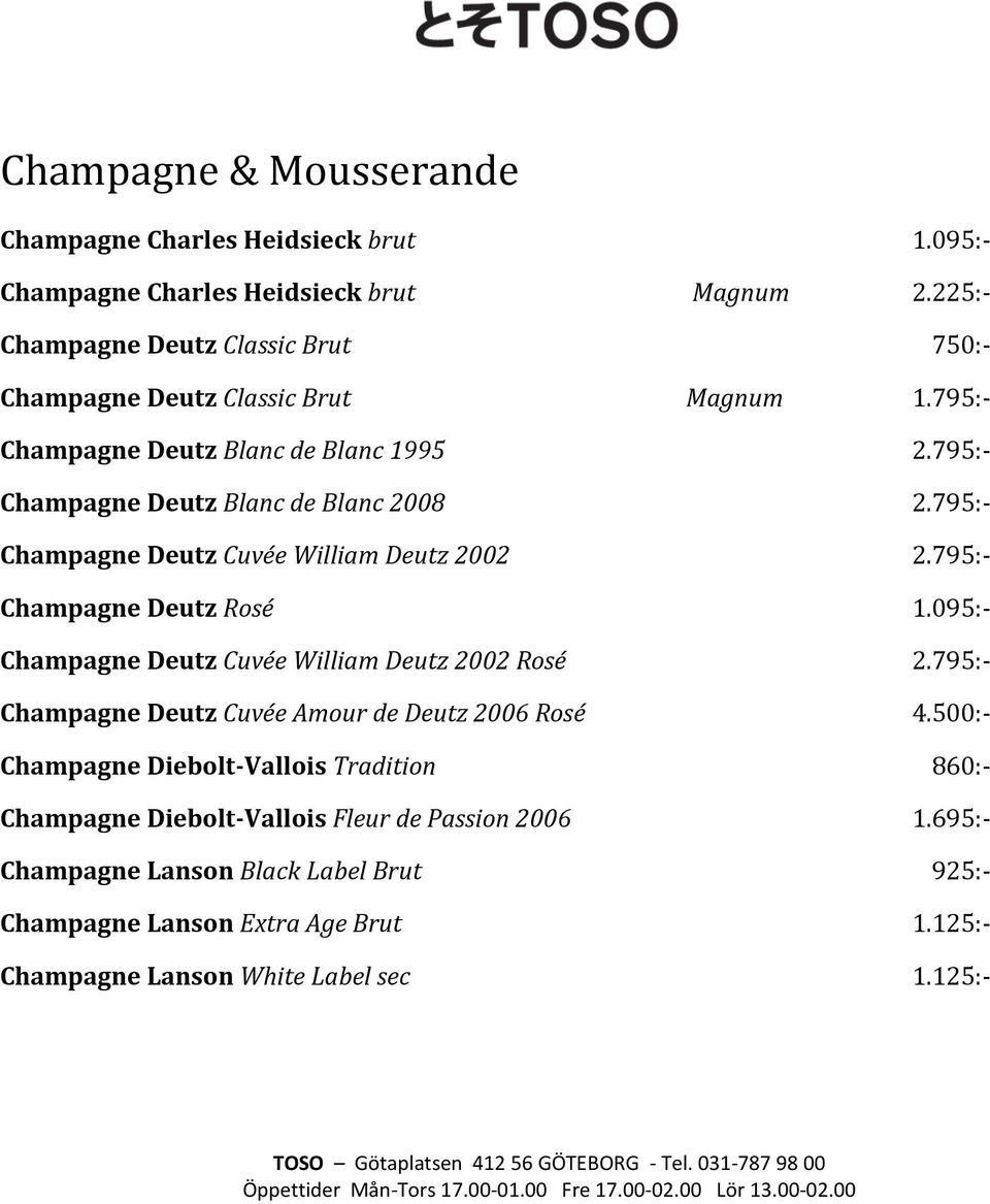 795:- Champagne Deutz Cuvée William Deutz 2002 2.795:- Champagne Deutz Rosé 1.095:- Champagne Deutz Cuvée William Deutz 2002 Rosé 2.