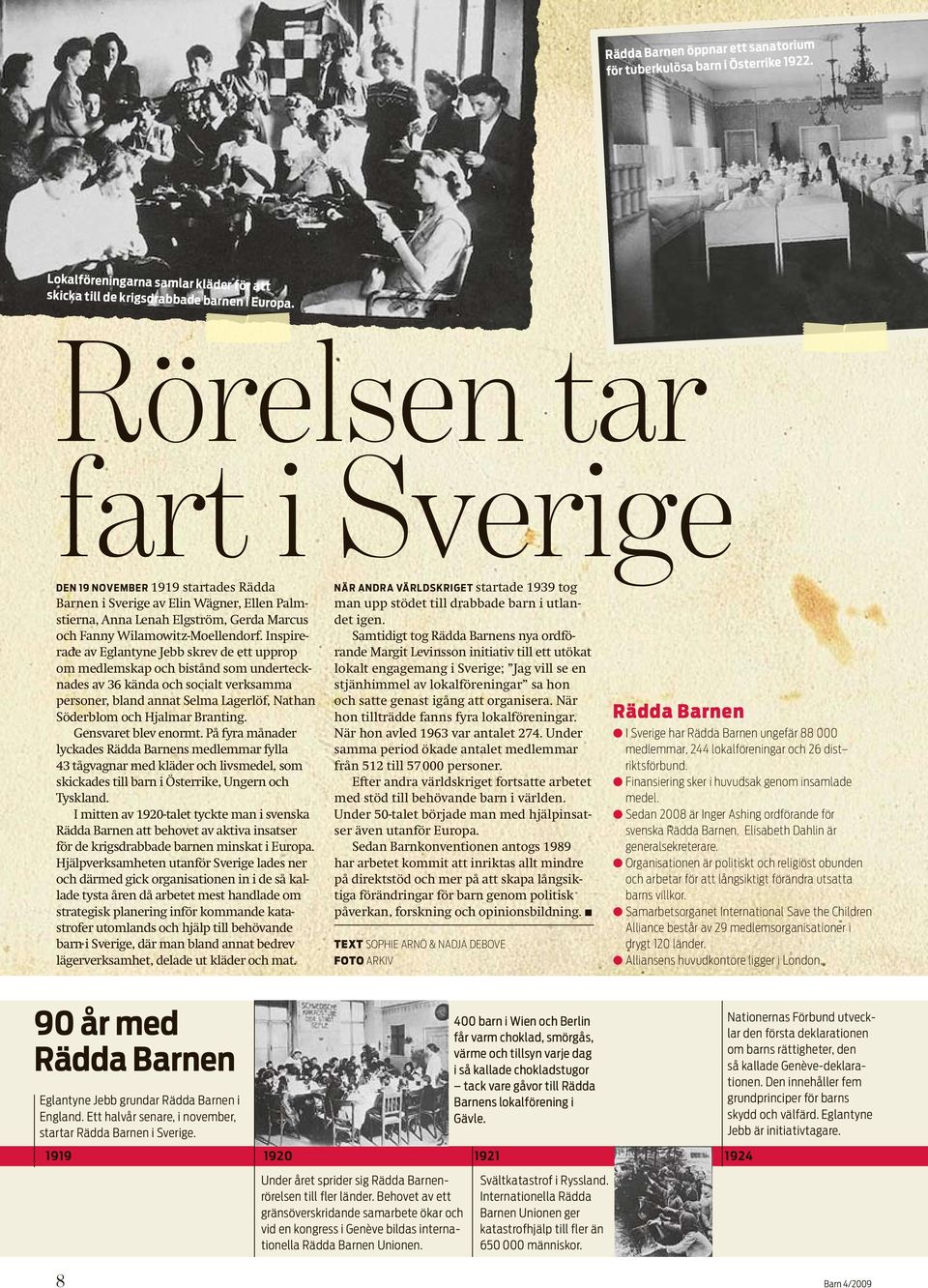 Inspirerade av Eglantyne Jebb skrev de ett upprop om medlemskap och bistånd som undertecknades av 36 kända och socialt verksamma personer, bland annat Selma Lagerlöf, Nathan Söderblom och Hjalmar