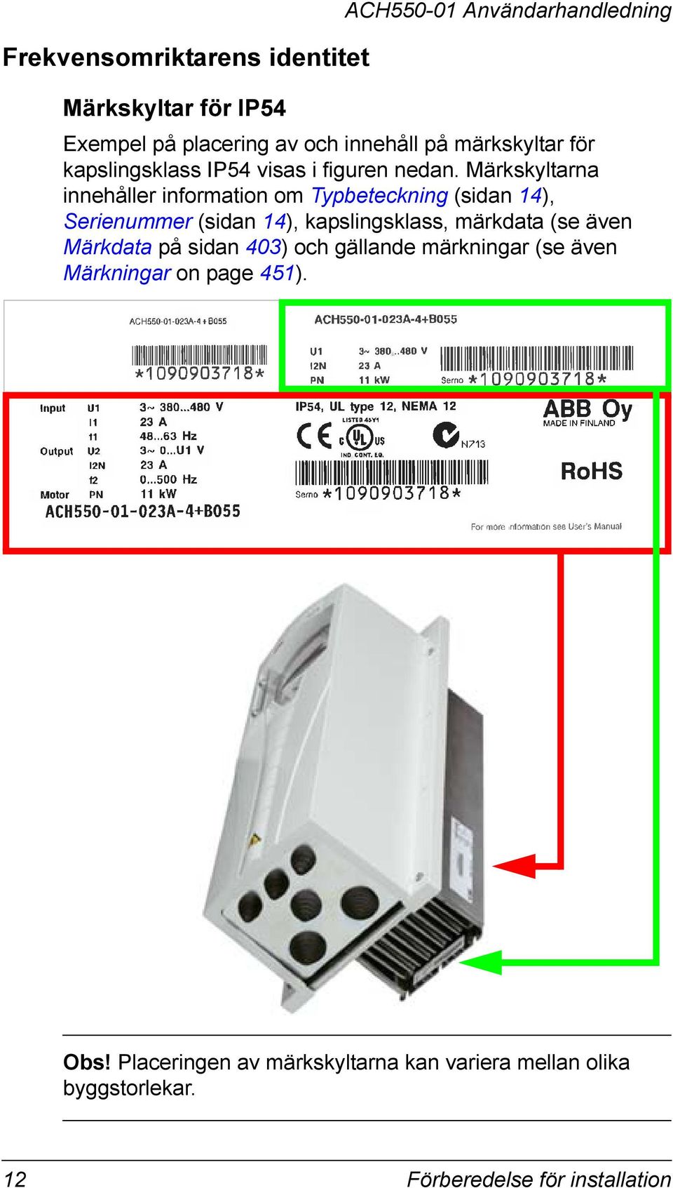 Märkskyltarna innehåller information om Typbeteckning (sidan 14), Serienummer (sidan 14), kapslingsklass, märkdata (se