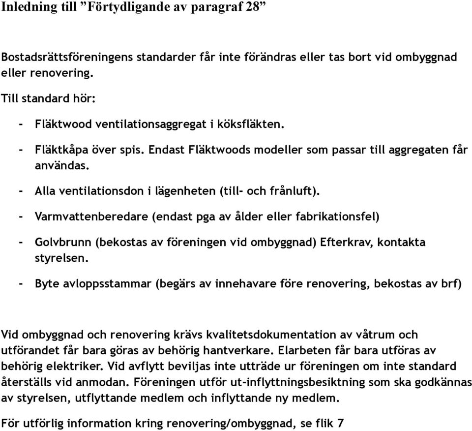 - Alla ventilationsdon i lägenheten (till- och frånluft).