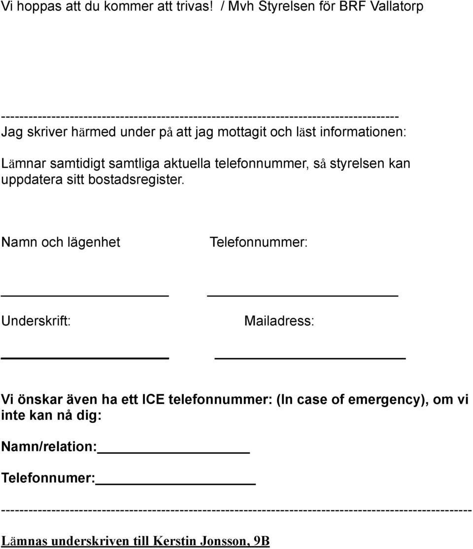 mottagit och läst informationen: Lämnar samtidigt samtliga aktuella telefonnummer, så styrelsen kan uppdatera sitt bostadsregister.