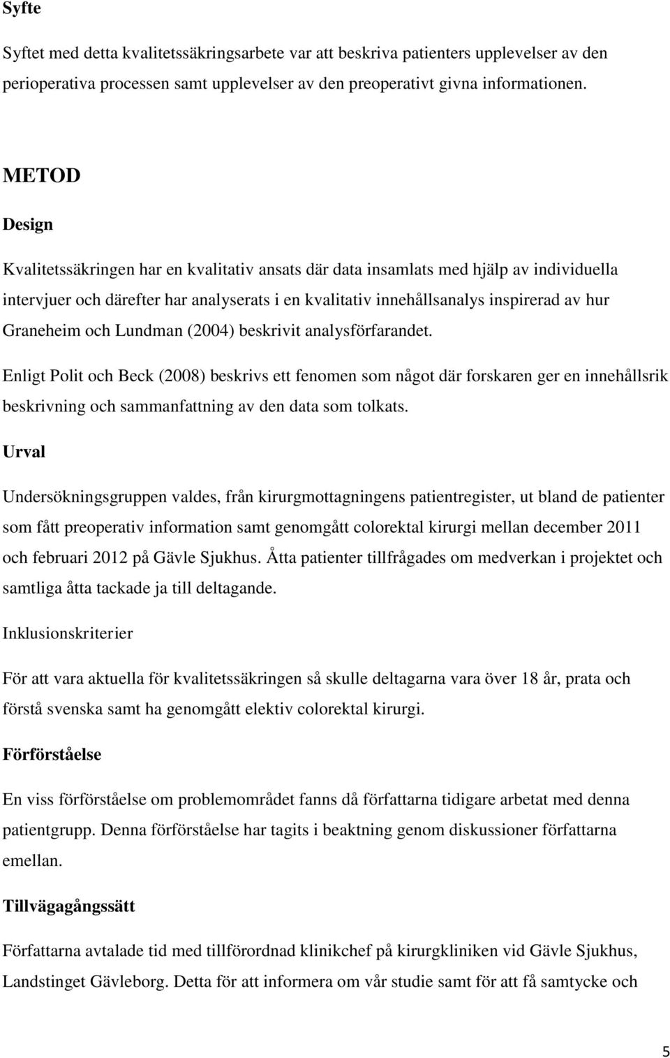 Graneheim och Lundman (2004) beskrivit analysförfarandet.