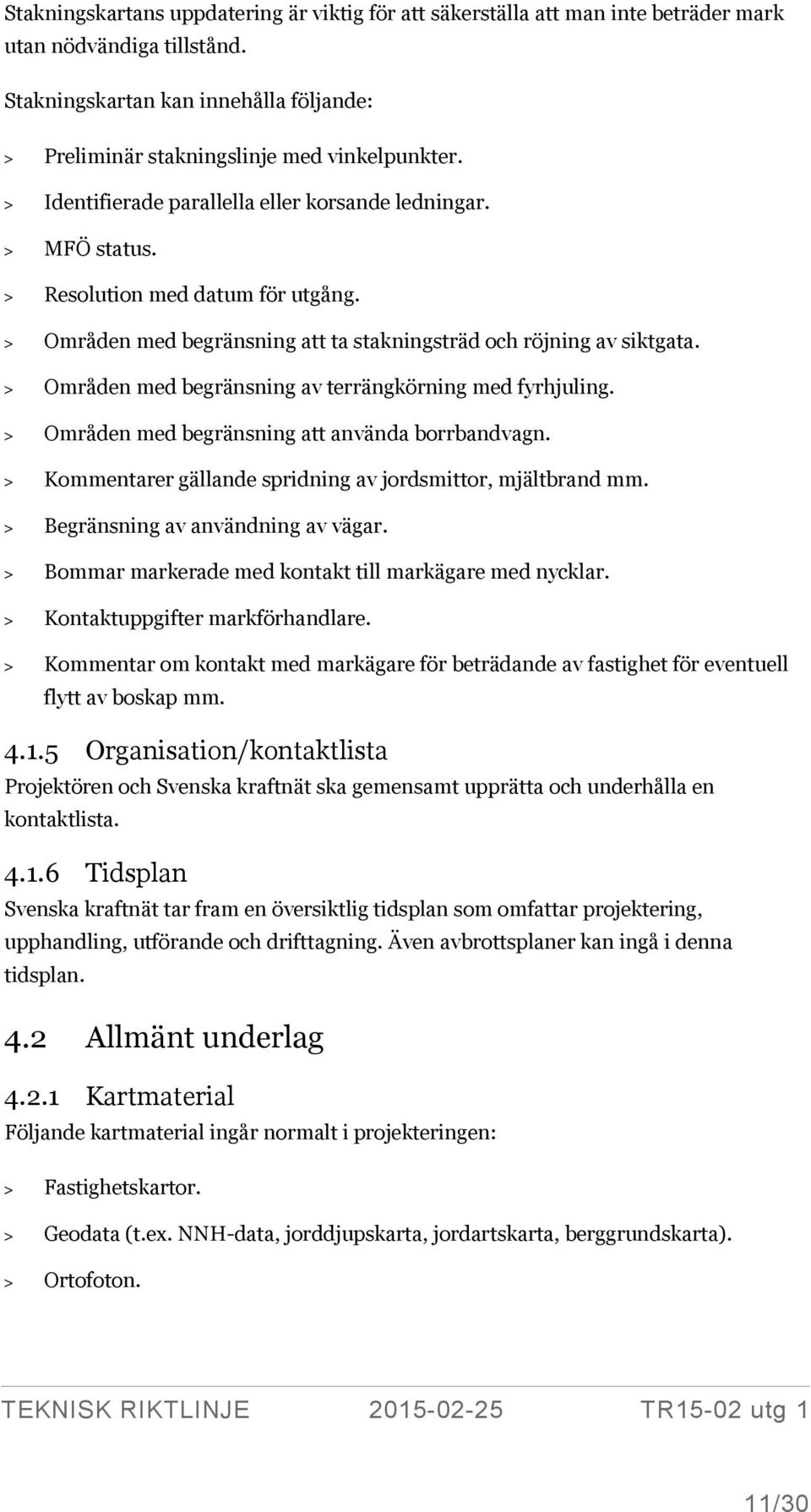 > Områden med begränsning av terrängkörning med fyrhjuling. > Områden med begränsning att använda borrbandvagn. > Kommentarer gällande spridning av jordsmittor, mjältbrand mm.