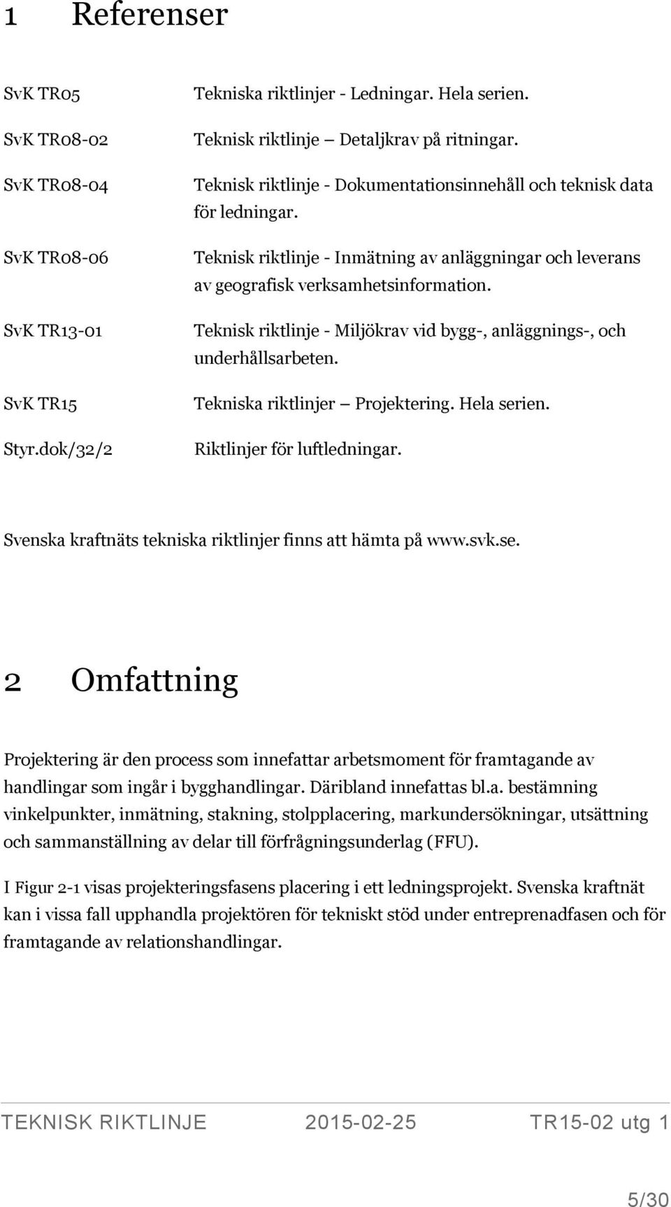 Teknisk riktlinje - Miljökrav vid bygg-, anläggnings-, och underhållsarbeten. Tekniska riktlinjer Projektering. Hela serien. Riktlinjer för luftledningar.