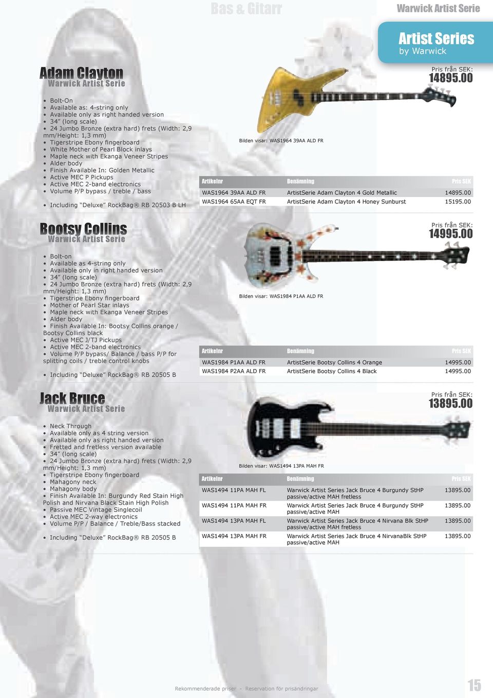 Pickups Active MEC 2-band electronics Volume P/P bypass / treble / bass Including Deluxe RockBag RB 20503 B LH Bootsy Collins Warwick Artist Serie Bolt-on Available as 4-string only Available only in