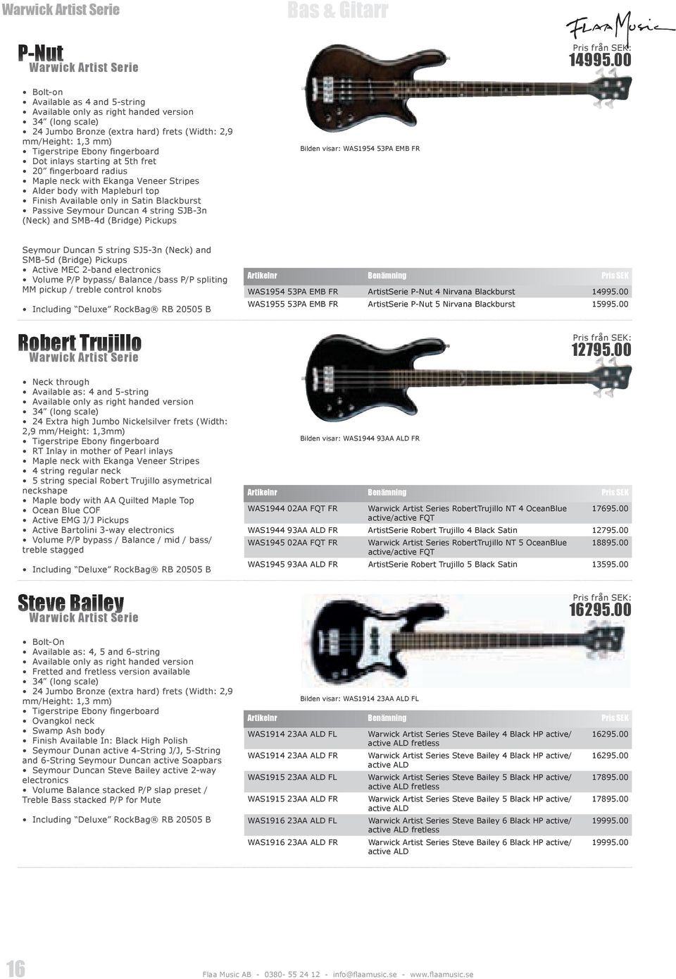 inlays starting at 5th fret 20 fingerboard radius Maple neck with Ekanga Veneer Stripes Alder body with Mapleburl top Finish Available only in Satin Blackburst Passive Seymour Duncan 4 string SJB-3n