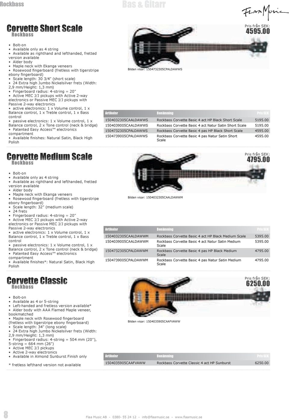 4-string = 20 Active MEC J/J pickups with Active 2-way electronics or Passive MEC J/J pickups with Passive 2-way electronics active electronics: 1 x Volume control, 1 x Balance control, 1 x Treble