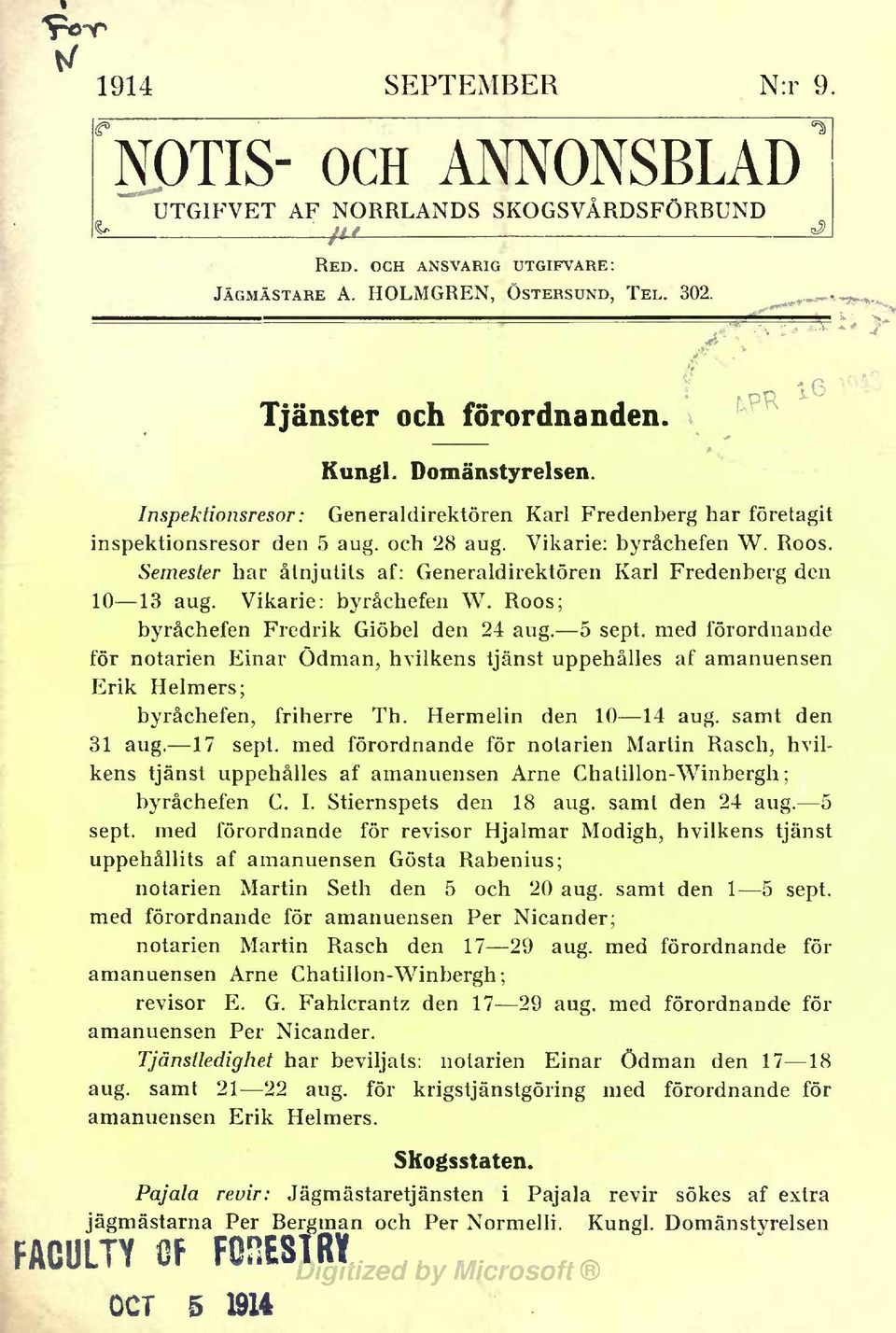 Semester har åtnjutits af: Generaldirektören Karl Fredenberg den 10 13 aug. Vikarie: byråchefen W. Roos; byråchefen Fredrik Giöbel den 24 aug. 5 sept.