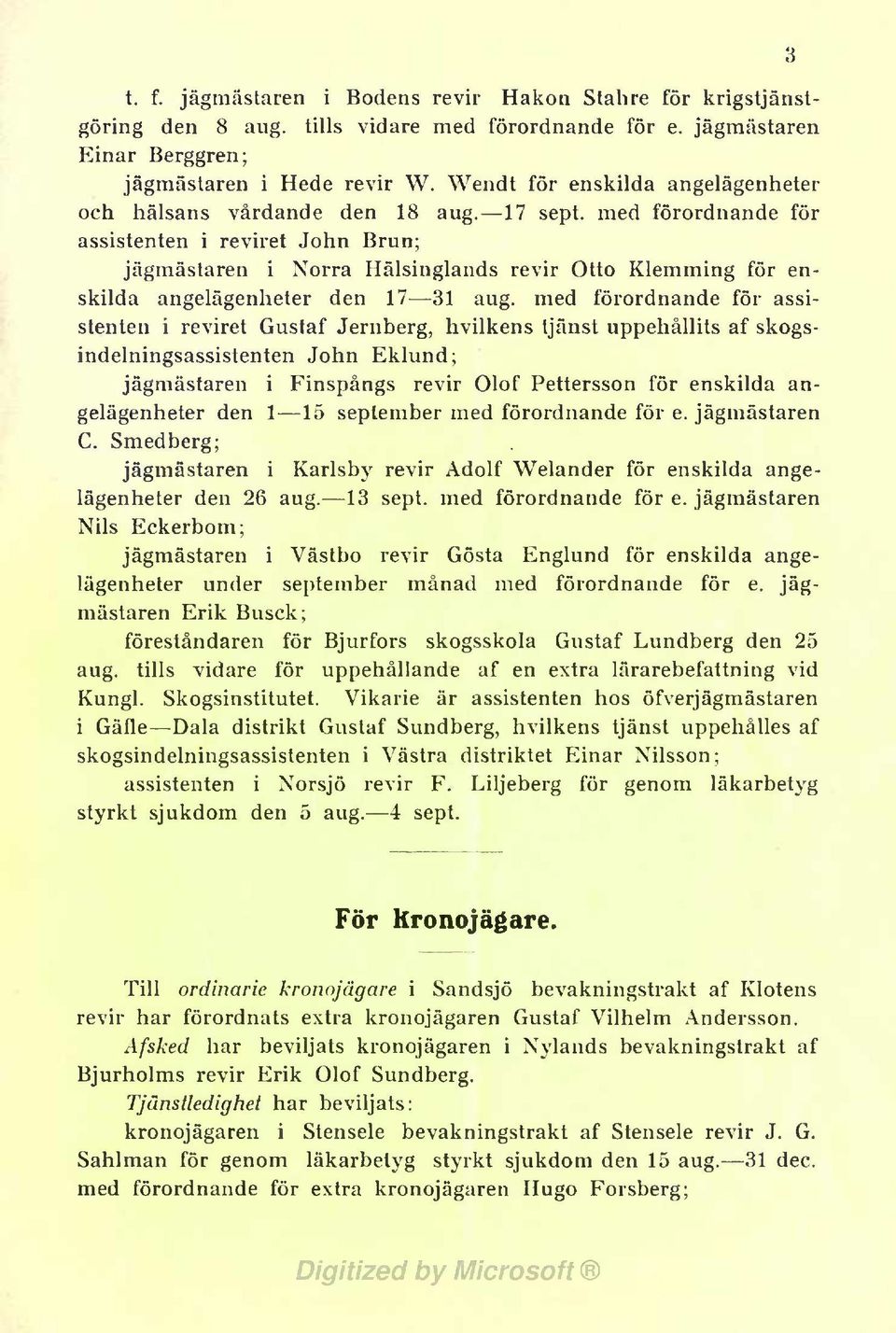 med förordnande för assistenten i reviret John Brun; jägmästaren Norra i Hälsinglands revir Otto Klemming för enskilda angelägenheter den 17 31 aug.