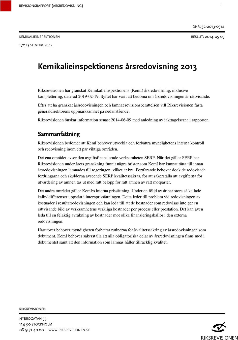 Efter att ha granskat årsredovisningen och lämnat revisionsberättelsen vill Riksrevisionen fästa generaldirektörens uppmärksamhet på nedanstående.