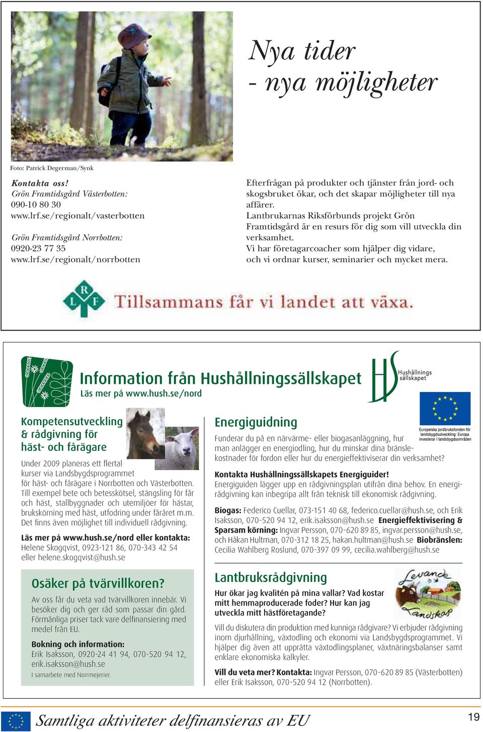 Lantbrukarnas Riksförbunds projekt Grön Framtidsgård är en resurs för dig som vill utveckla din verksamhet.