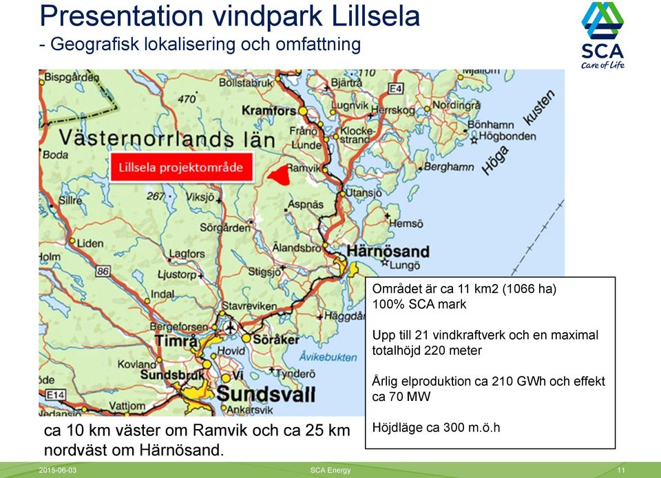 meter Årlig elproduktion ca 210 GWh och effekt ca 70 MW ca 10 km väster