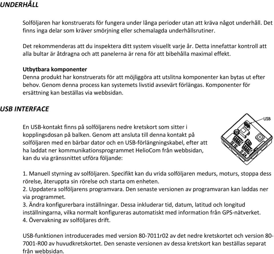 Utbytbara komponenter Denna produkt har konstruerats för att möjliggöra att utslitna komponenter kan bytas ut efter behov. Genom denna process kan systemets livstid avsevärt förlängas.