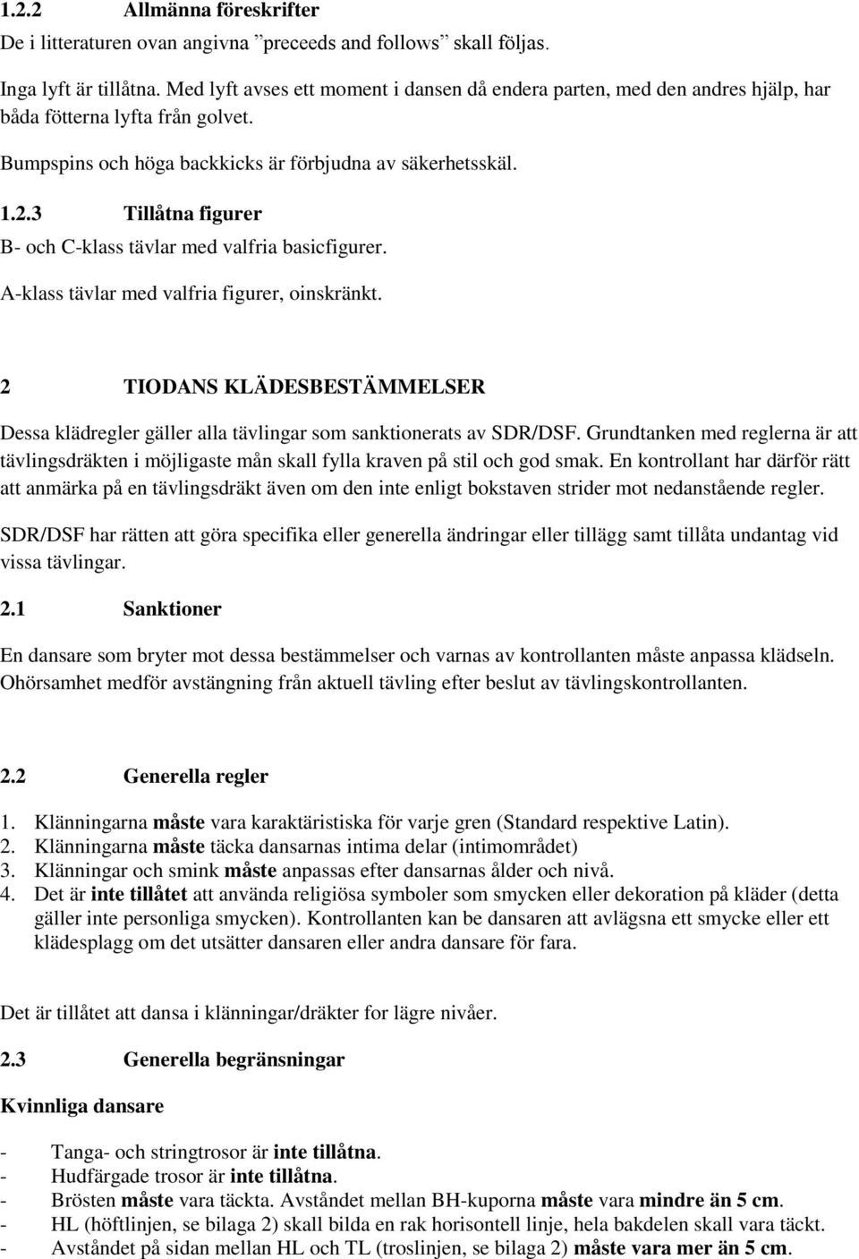 3 Tillåtna figurer B- och C-klass tävlar med valfria basicfigurer. A-klass tävlar med valfria figurer, oinskränkt.