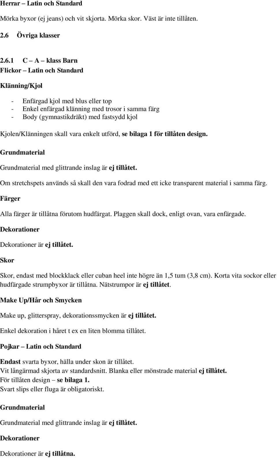 1 C A klass Barn Flickor Latin och Standard Klänning/Kjol - Enfärgad kjol med blus eller top - Enkel enfärgad klänning med trosor i samma färg - Body (gymnastikdräkt) med fastsydd kjol