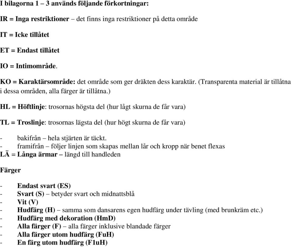 ) HL = Höftlinje: trosornas högsta del (hur lågt skurna de får vara) TL = Troslinje: trosornas lägsta del (hur högt skurna de får vara) - bakifrån hela stjärten är täckt.