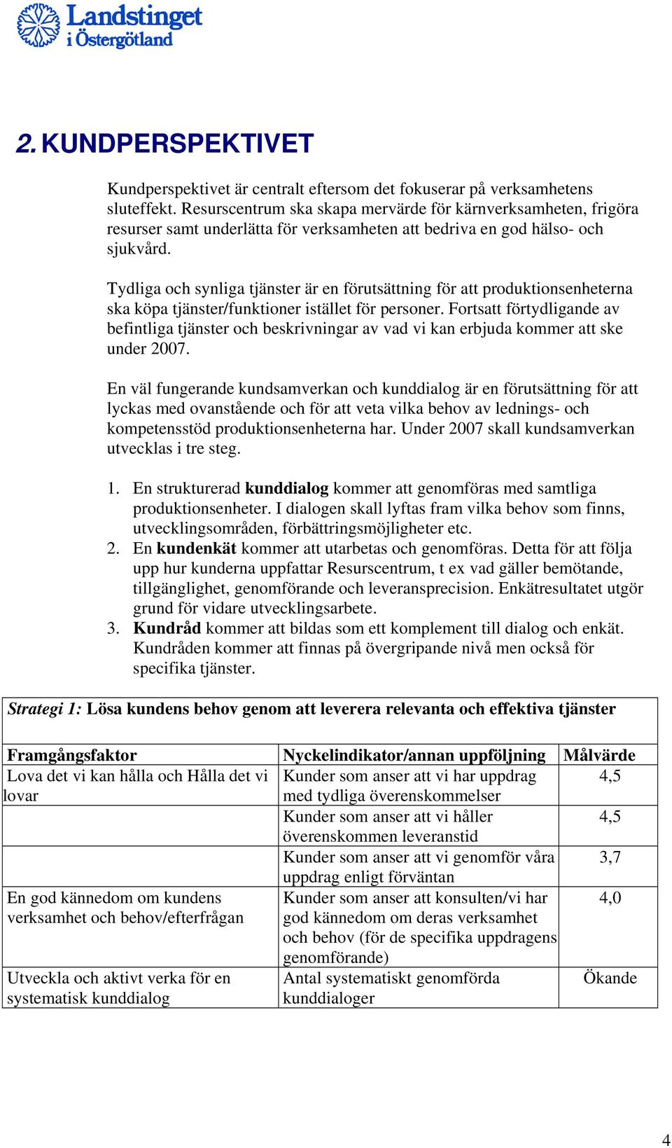 Tydliga och synliga tjänster är en förutsättning för att produktionsenheterna ska köpa tjänster/funktioner istället för personer.