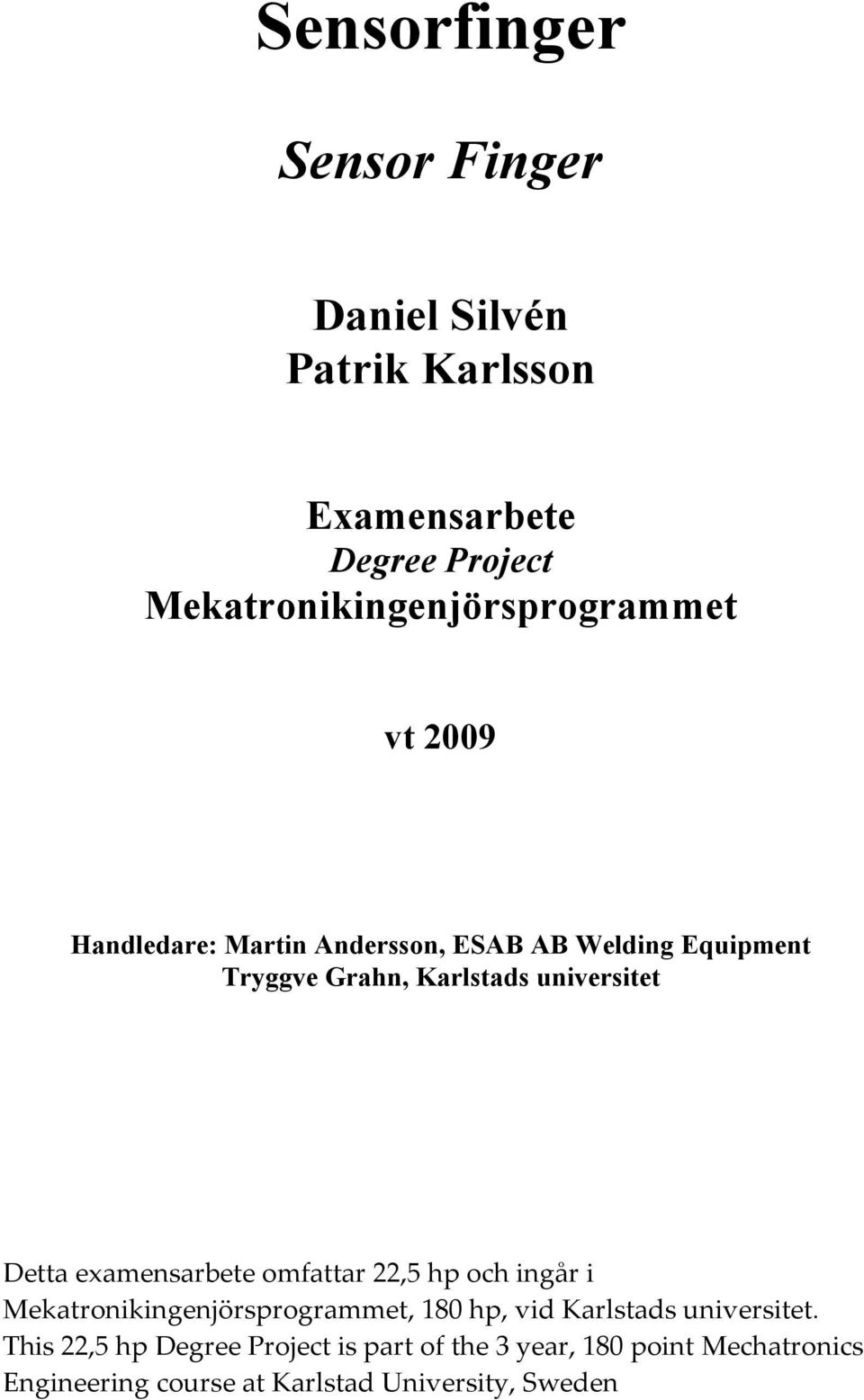 examensarbete omfattar 22,5 hp och ingår i Mekatronikingenjörsprogrammet, 180 hp, vid Karlstads universitet.