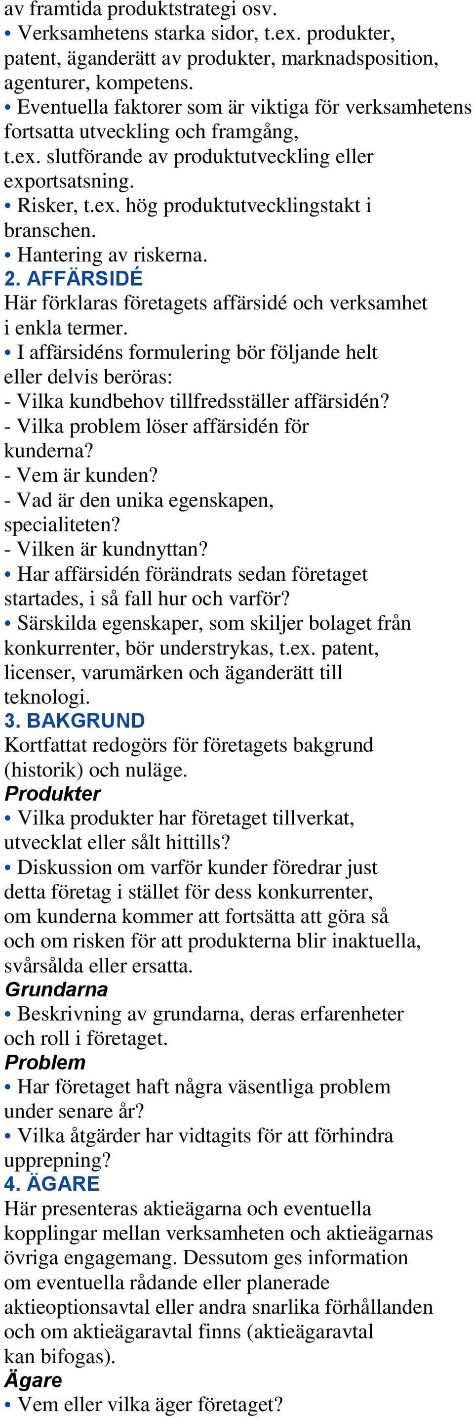 Hantering av riskerna. 2. AFFÄRSIDÉ Här förklaras företagets affärsidé och verksamhet i enkla termer.