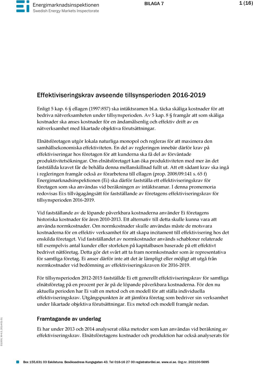 Elnätsföretagen utgör lokala naturliga monopol och regleras för att maximera den samhällsekonomiska effektiviteten.