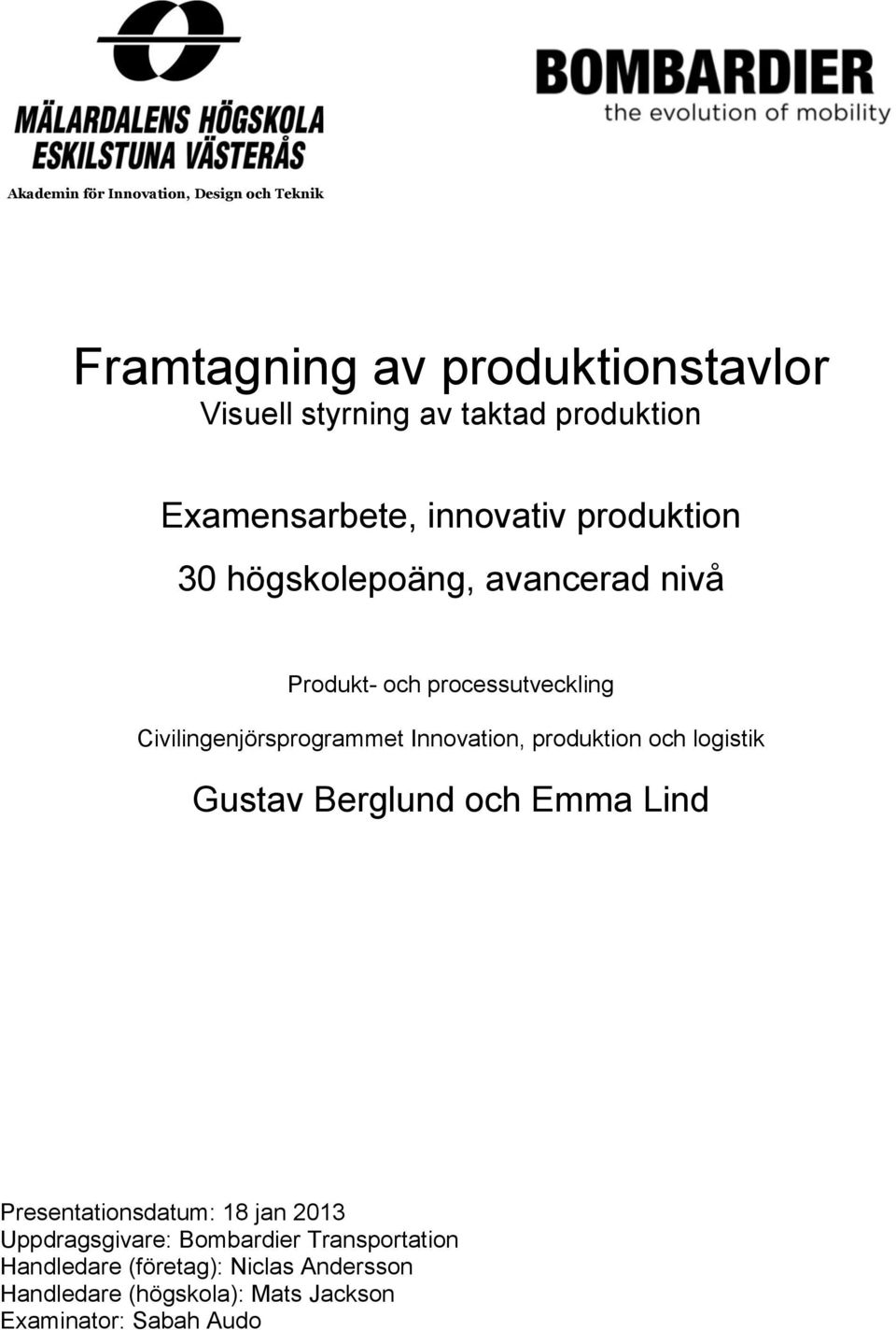 Civilingenjörsprogrammet Innovation, produktion och logistik Gustav Berglund och Emma Lind Presentationsdatum: 18 jan