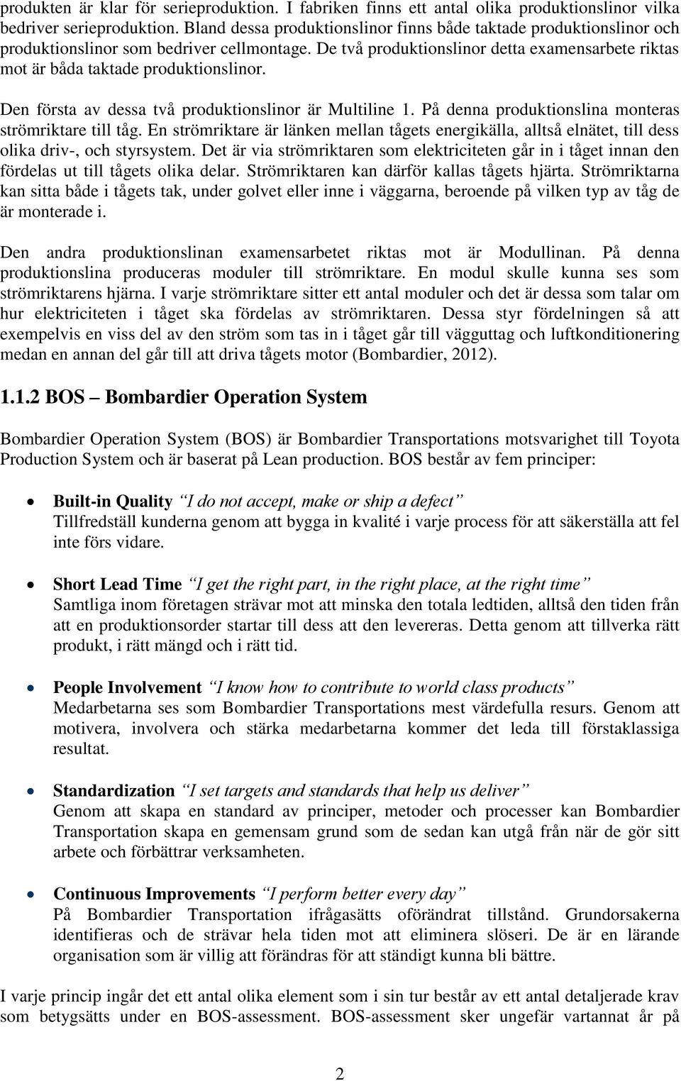 Den första av dessa två produktionslinor är Multiline 1. På denna produktionslina monteras strömriktare till tåg.