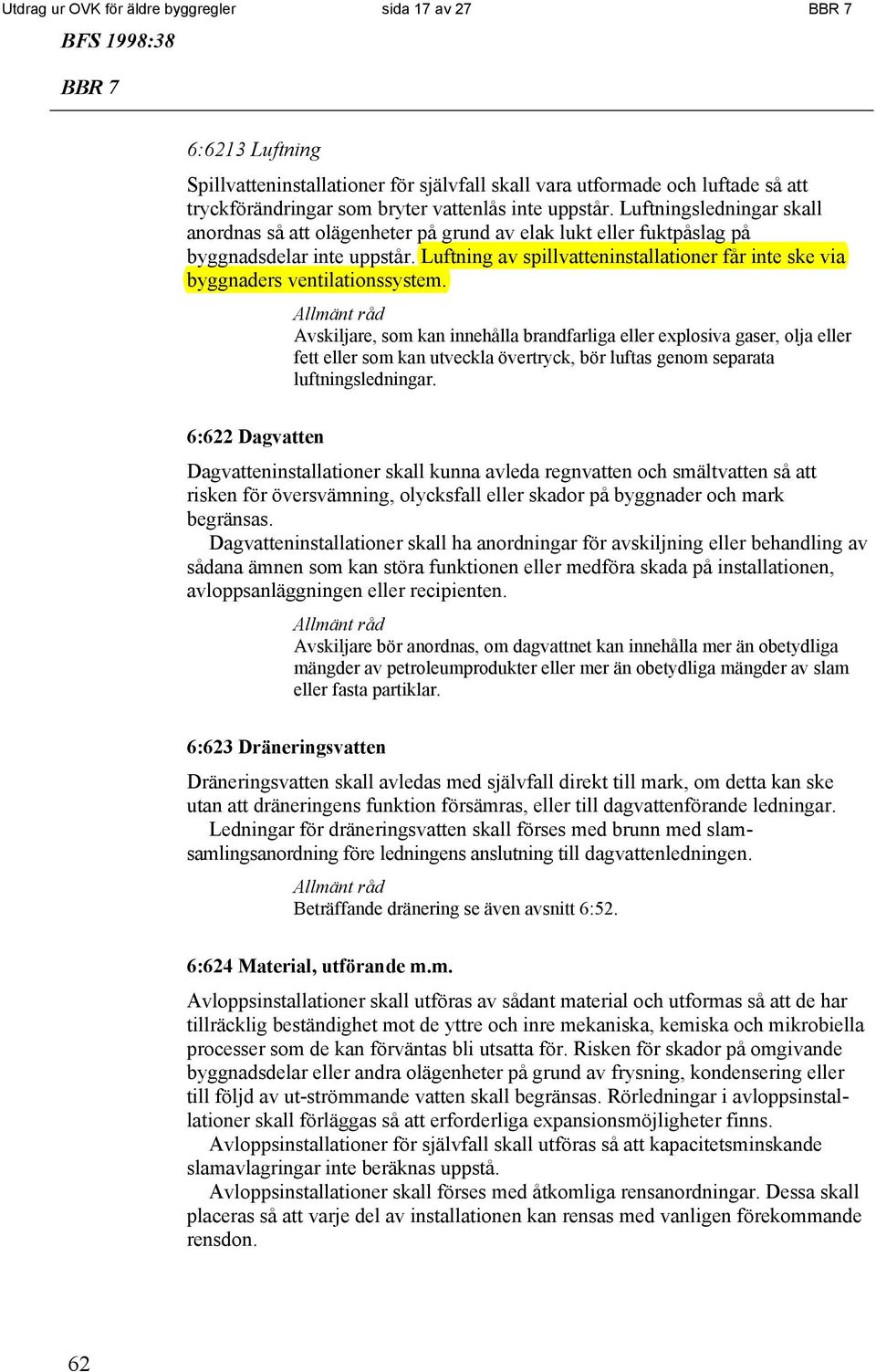 Luftning av spillvatteninstallationer får inte ske via byggnaders ventilationssystem.