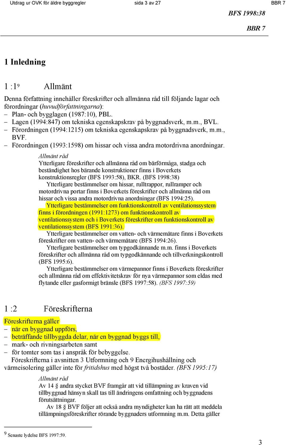 Förordningen (1993:1598) om hissar och vissa andra motordrivna anordningar.