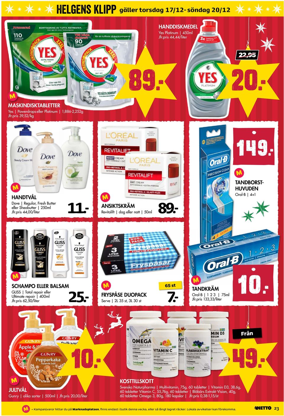 - TANDBORST- HUVUDEN Oral-B 4+1 SCHAPO ELLER BALSA GLISS Total repair eller 25.- FRYSPÅSE DUOPACK 7.- Ultimate repair 400ml Jfr.