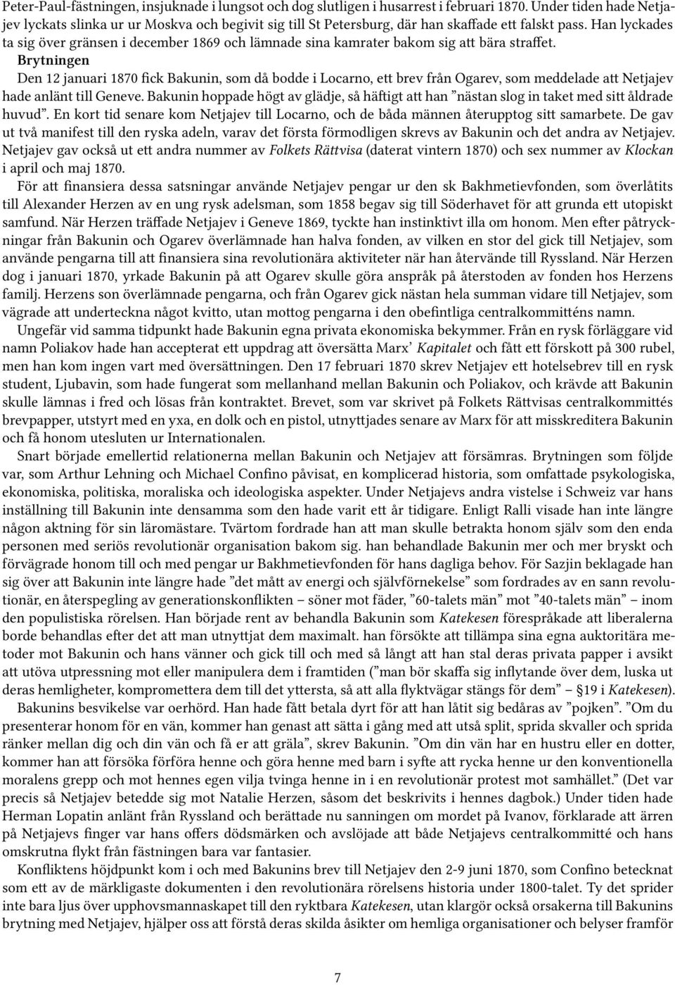 Han lyckades ta sig över gränsen i december 1869 och lämnade sina kamrater bakom sig att bära straffet.