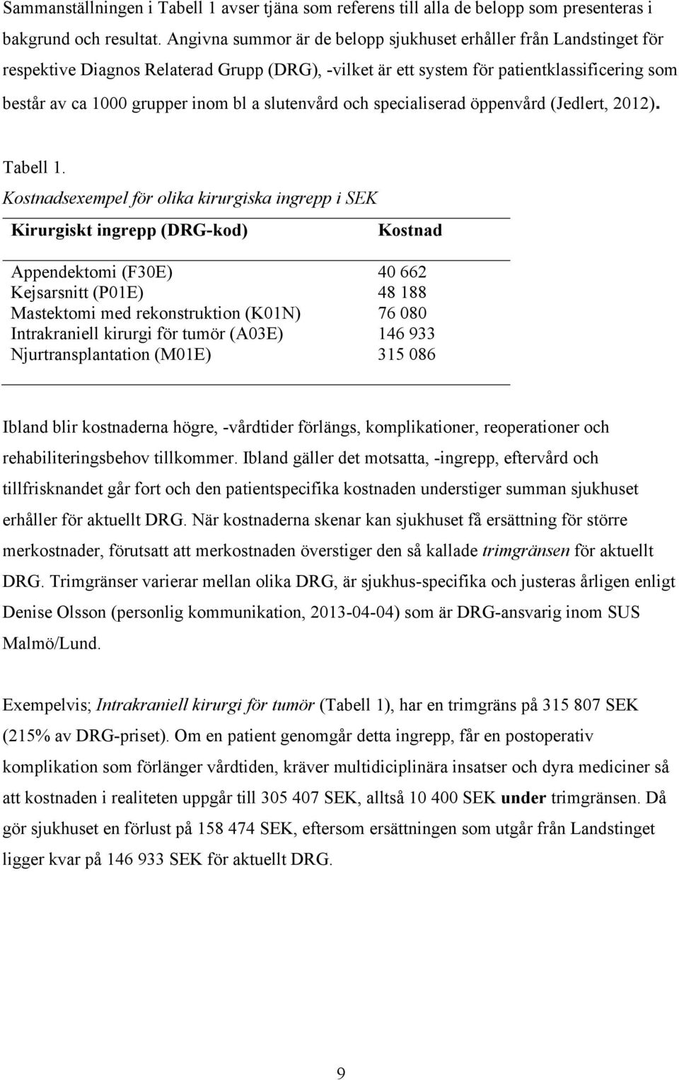 slutenvård och specialiserad öppenvård (Jedlert, 2012). Tabell 1.