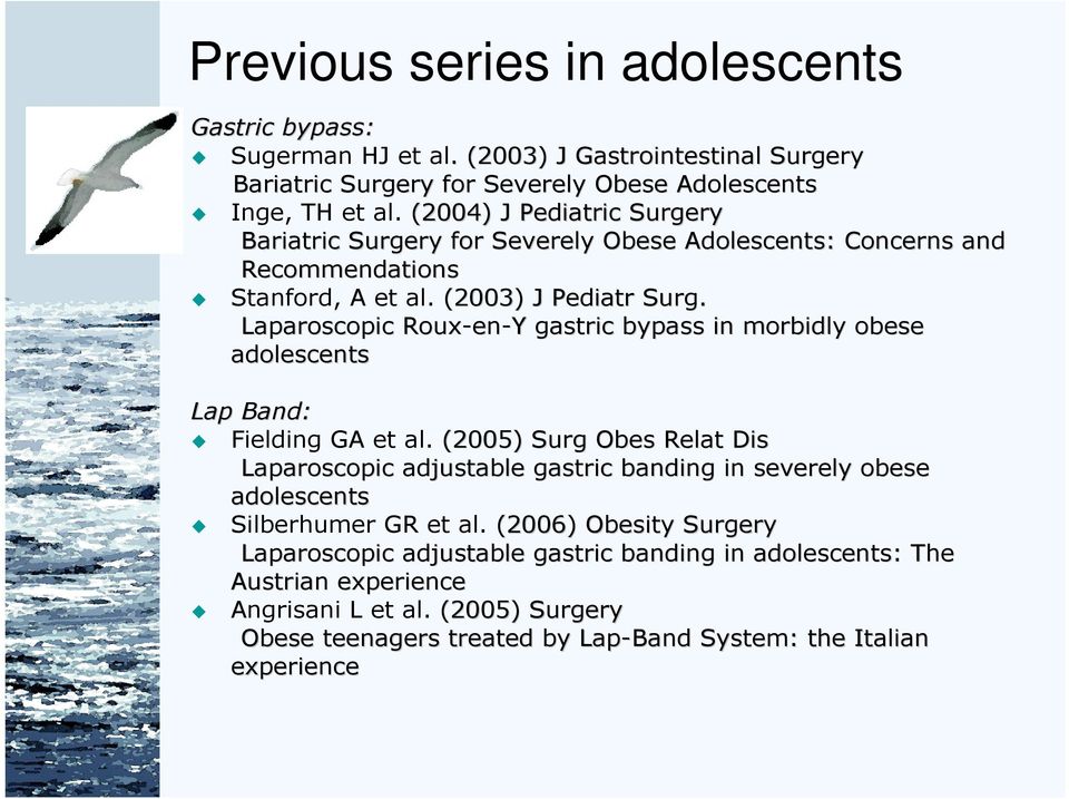 Laparoscopic Roux-en en-y Y gastric bypass in morbidly obese adolescents Lap Band: Fielding GA et al.