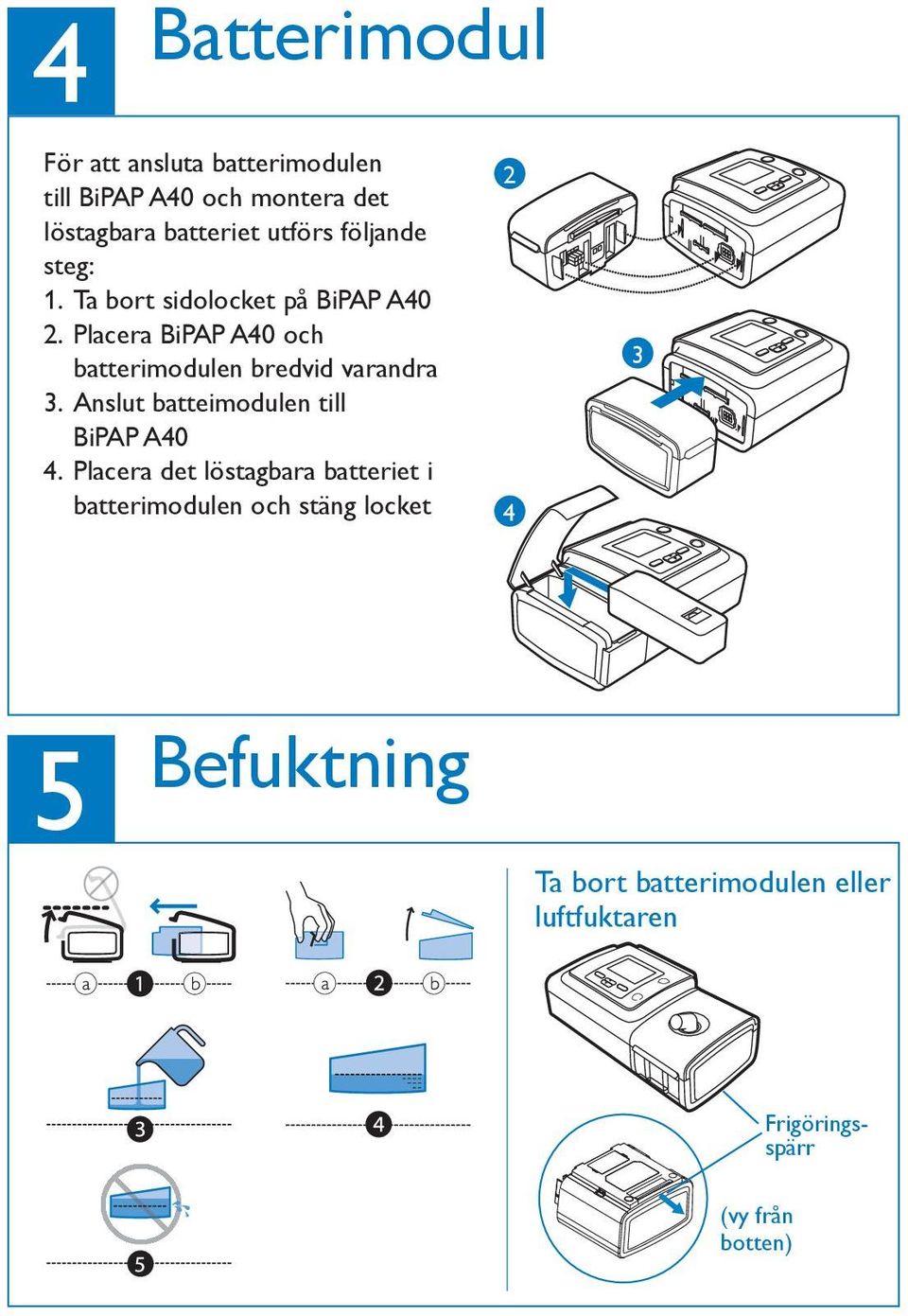 Placera det löstagbara batteriet i batterimodulen och stäng locket Humidification Humidification Humidification Humidification 5 Humidification With device turned off, remove and fill chamber with