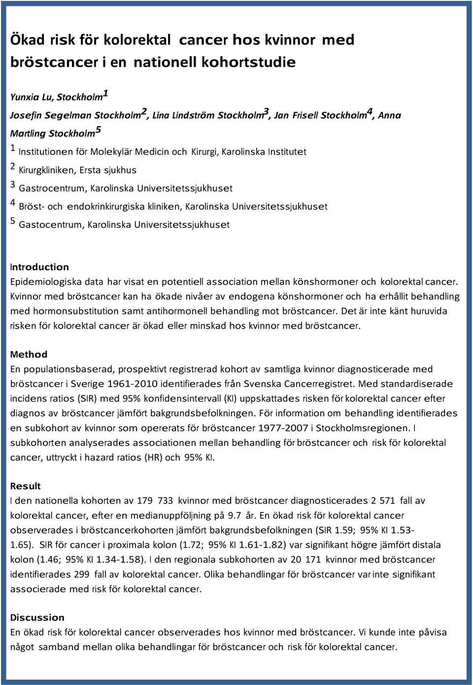 endokrinkirurgiska kliniken, Karolinska Universitetssjukhuset 5 Gastocentrum, Karolinska Universitetssjukhuset Epidemiologiska data har visat en potentiell association mellan könshormoner och