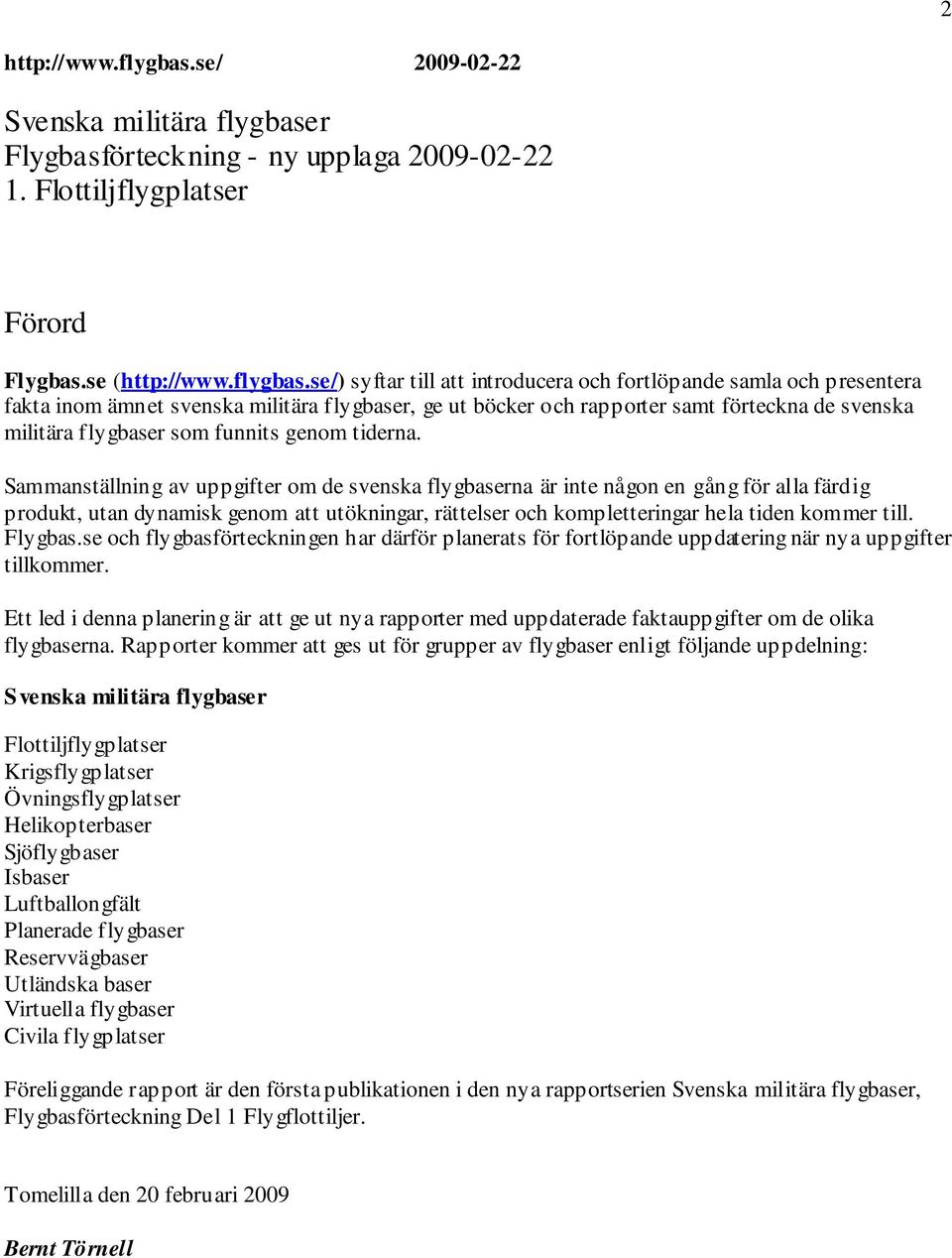 r Flygbasförteckning - ny upplaga 2009-02-22 1. Flottiljflygplatser Förord Flygbas.se (http://www.flygbas.