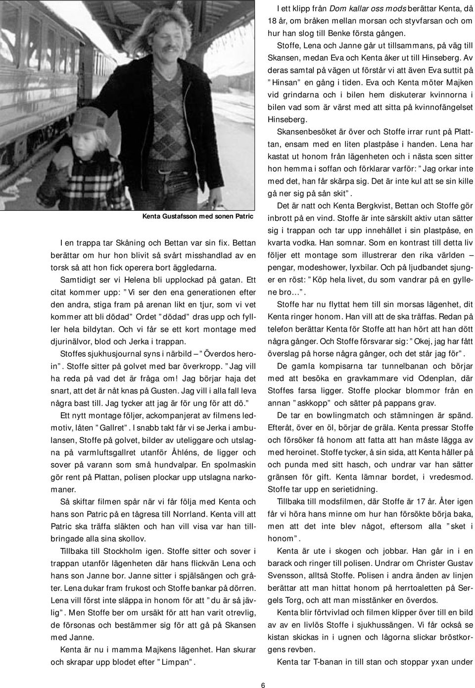Ett citat kommer upp: Vi ser den ena generationen efter den andra, stiga fram på arenan likt en tjur, som vi vet kommer att bli dödad Ordet dödad dras upp och fylller hela bildytan.