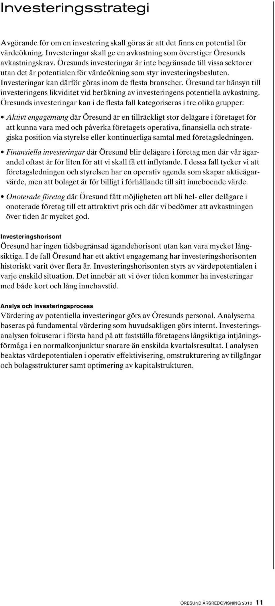 Öresund tar hänsyn till investeringens likviditet vid beräkning av investeringens potentiella avkastning.