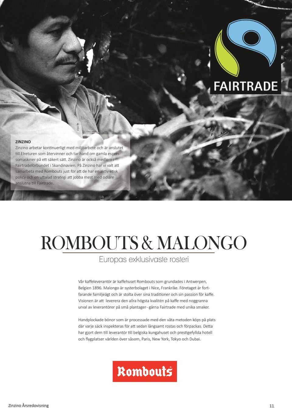 På Zinzino har vi valt att samarbeta med Rombouts just för att de har en aktiv etisk policy och en uttalad strategi att jobba mest med odlare anslutna till Fairtrade.