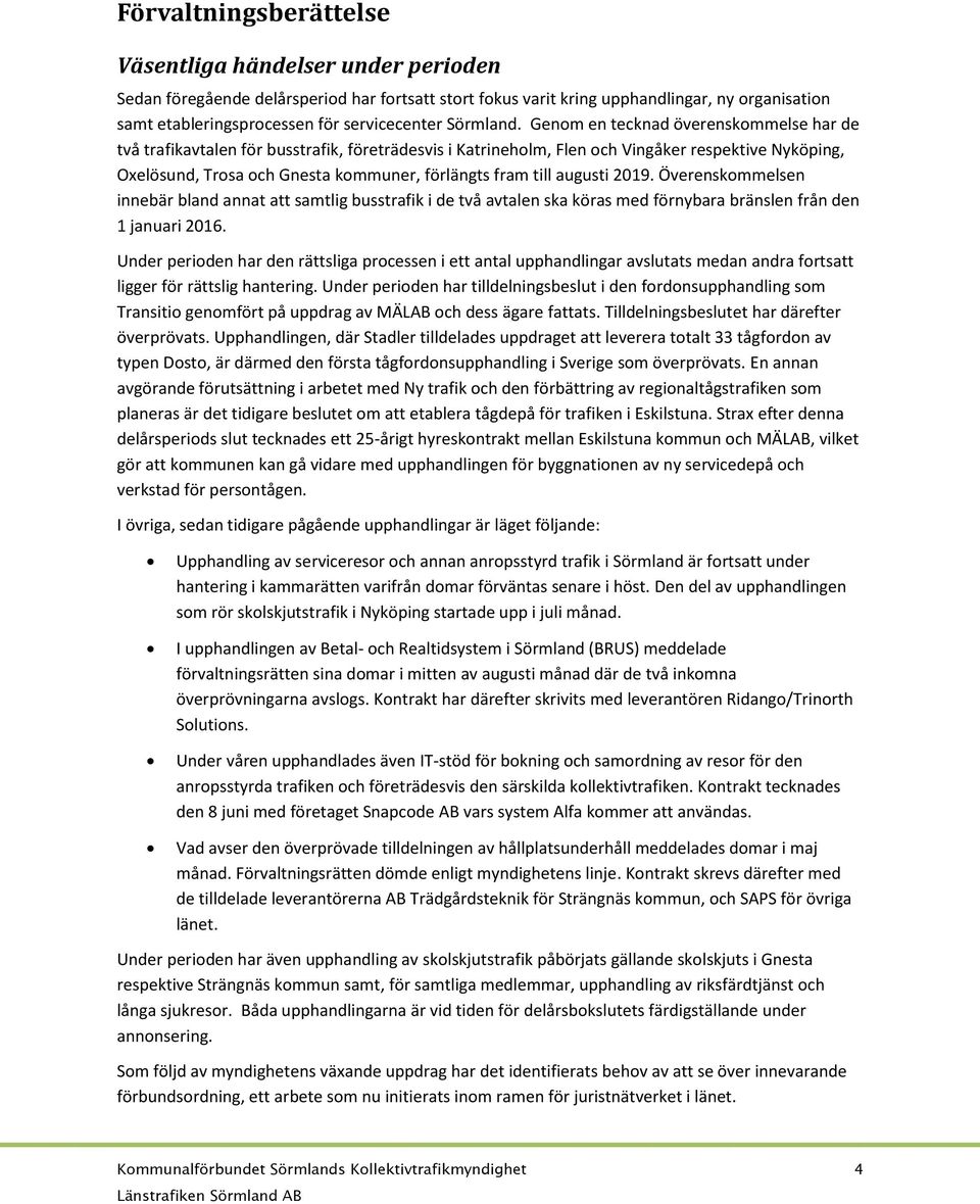 Genom en tecknad överenskommelse har de två trafikavtalen för busstrafik, företrädesvis i Katrineholm, Flen och Vingåker respektive Nyköping, Oxelösund, Trosa och Gnesta kommuner, förlängts fram till