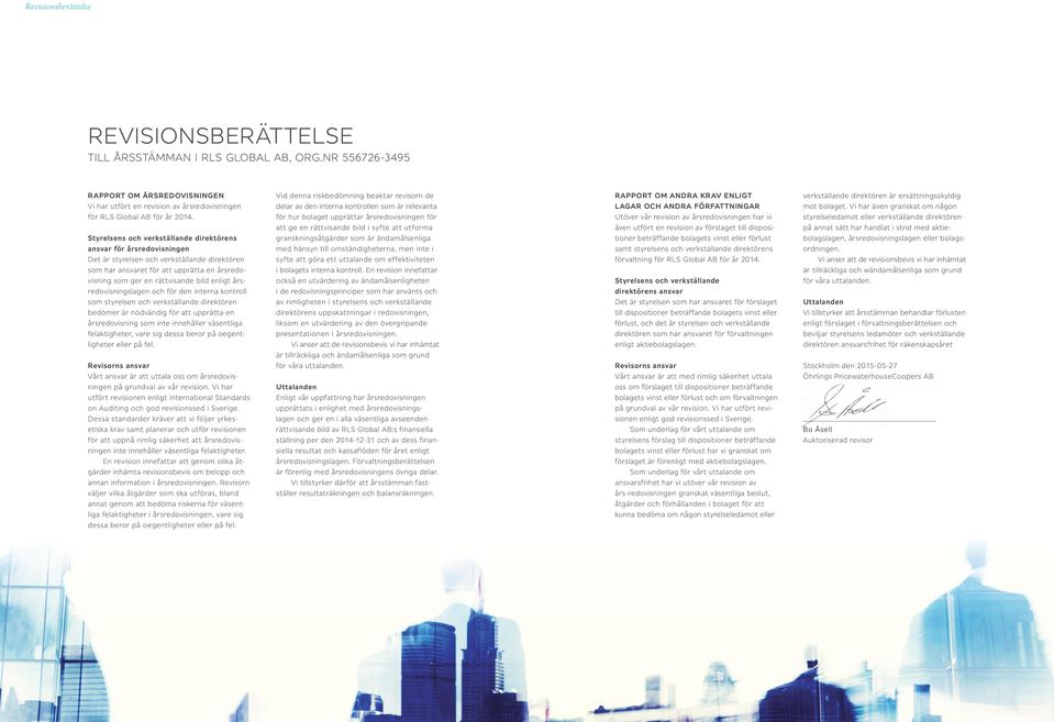 årsredovisningen delar av den interna kontrollen som är relevanta LAGAR OCH ANDRA FÖRFATTNINGAR mot bolaget. Vi har även granskat om någon för RLS Global AB för år 2014.