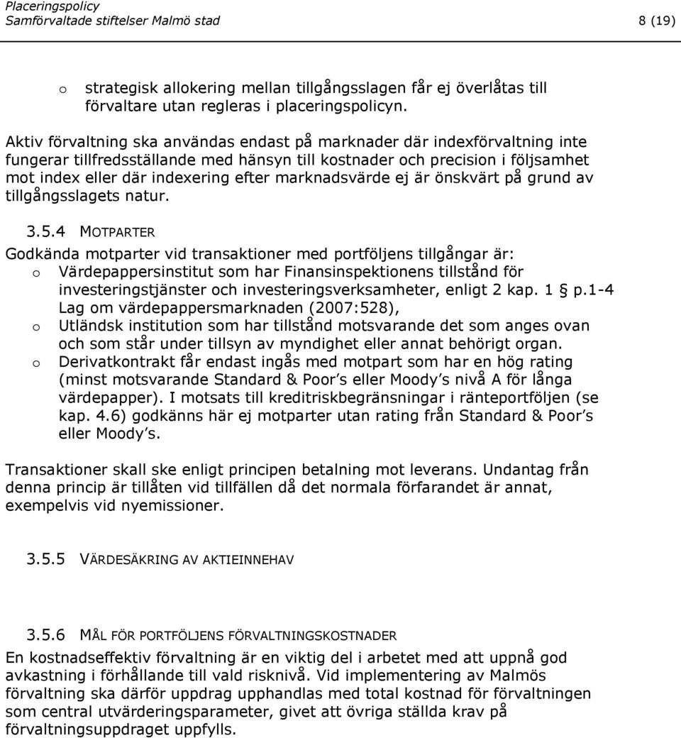 marknadsvärde ej är önskvärt på grund av tillgångsslagets natur. 3.5.