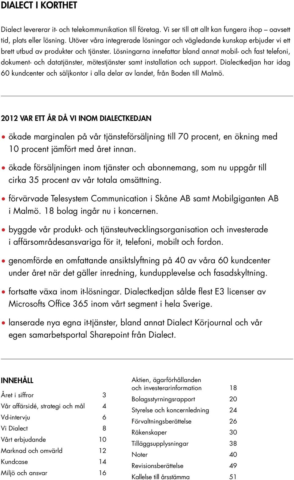 Lösningarna innefattar bland annat mobil- och fast telefoni, dokument- och datatjänster, mötestjänster samt installation och support.